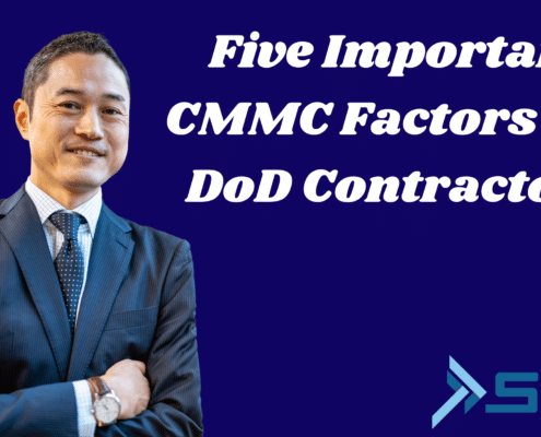 Five Important CMMC Factors For DoD Contractors